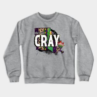 Let's Get Cray - Mardi Gras Fat Tuesday Crewneck Sweatshirt